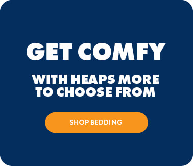 GET COMFY WITH HEAPS MORE TO CHOOSE FROM - SHOP BEDDING